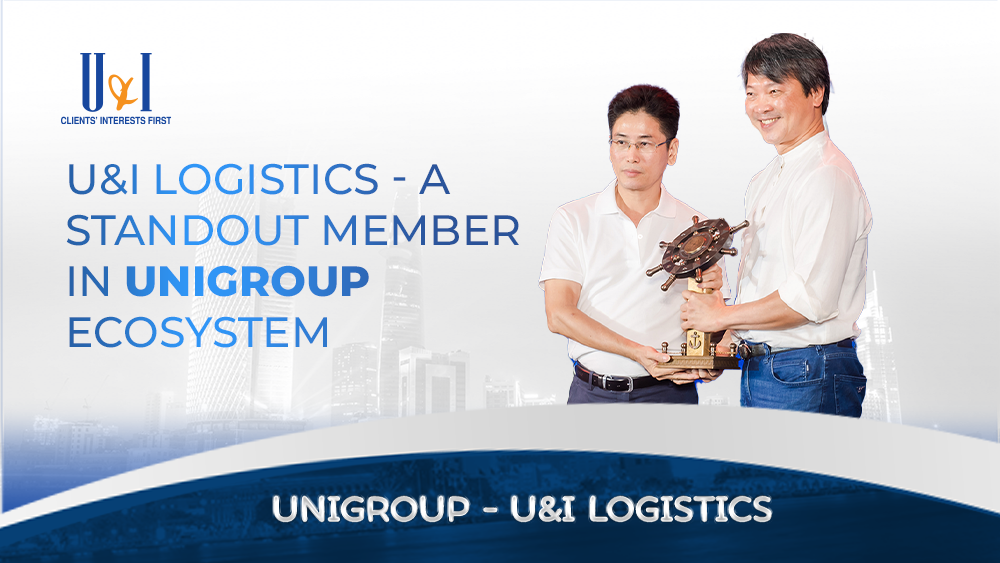 U&I Logistics - Đứa con đầy tâm huyết của Unigroup