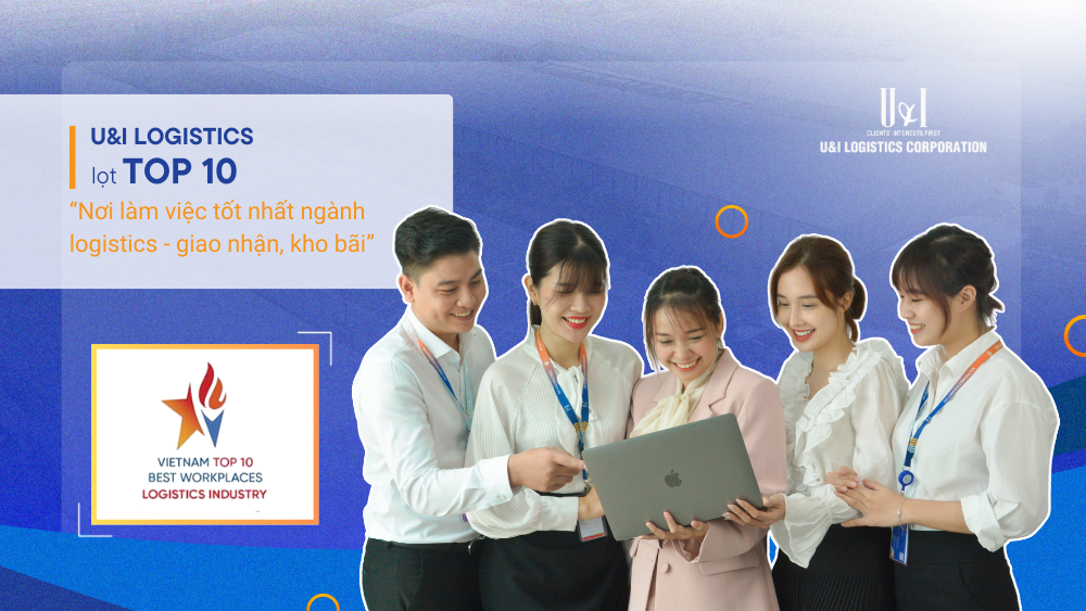 U&I Logistics aces “Vietnam’s Top 10 best workplaces in logistics industry”