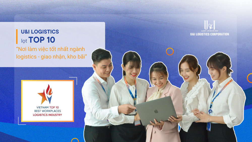 U&I Logistics giữ vị trí top 10 nơi làm việc tốt nhất ngành logistics 2023 