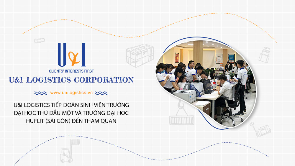 U&I LOGISTICS CORPORATION WELCOME GROUP OF STUDENTS OF THU DAU MOT UNIVERSITY AND HUFLIT (SAI GON) UNIVERSITY TO VISIT